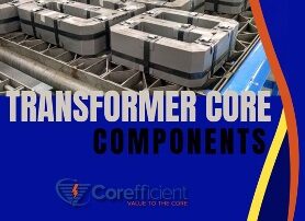 Wide angle of transformer cores coming off the assembly line with the words “TRANSFORMER CORE COMPONENTS” and Corefficient’s official website address and phone number (www.www.snyderelectricco1.com , (704) 236-2510)