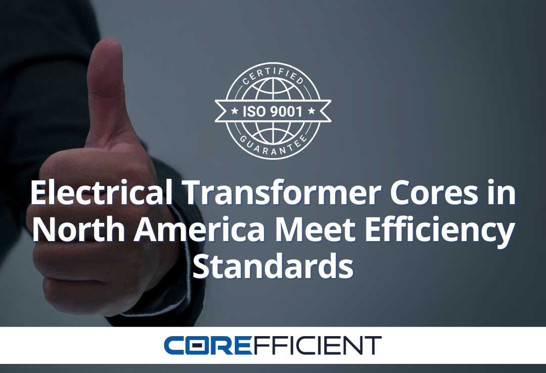 A thumbs-up hand gesture in the background. The text reads: 'Electrical Transformer Cores in North America Meet Efficiency Standards' with an ISO 9001 certification badge above it. Corefficient logo with the text 'CORE' in blue and 'FFICIENT' in gray on the bottom center.