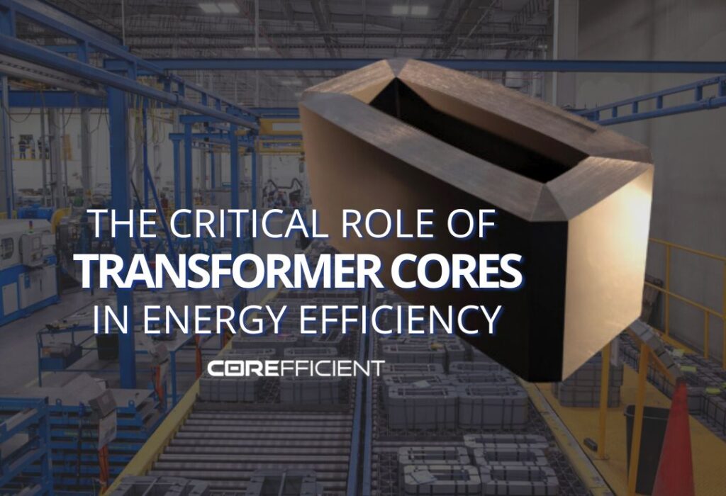 Corefficient banner displaying the text “The Critical Role of Transformer Cores in Energy Efficiency” with an industrial factory background and an close-up image of a transformer core on the right.