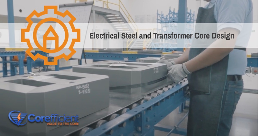 An orange graphic cog of a machine with a pencil in the center which represents design and engineering overlayed on a photograph of Corefficient’s transformer core manufacturing assembly line with the torso of a worker banding a core on the conveyor. The words “Electrical Steel and Transformer Core Design” are overlayed on the top center of the image and Corefficient’s official logo is in the lower left corner.