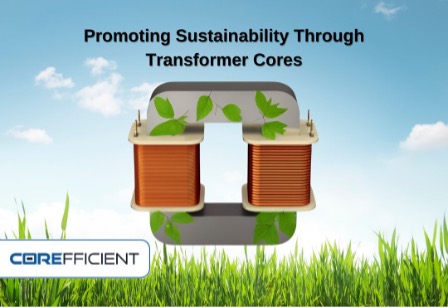 The words “Promoting Sustainability Through Transformer Cores’” are centered above a transformer core that has leaves wrapped around it. The Corefficient logo is in the bottom left on the grass and sky backdrop.