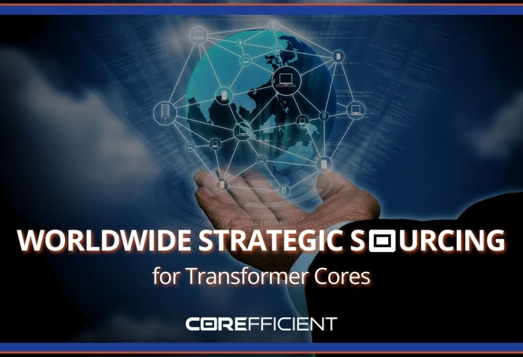 Corefficient graphic titled “Worldwide Strategic Sourcing for Transformer Cores,” displaying a global network with interconnected points. The image features a hand holding a digital representation of the Earth. Corefficient’s logo appears at the bottom.